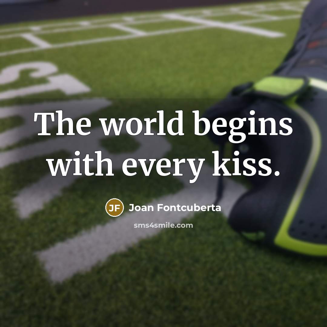 “The world begins with every kiss.…” quote by Joan Fontcuberta