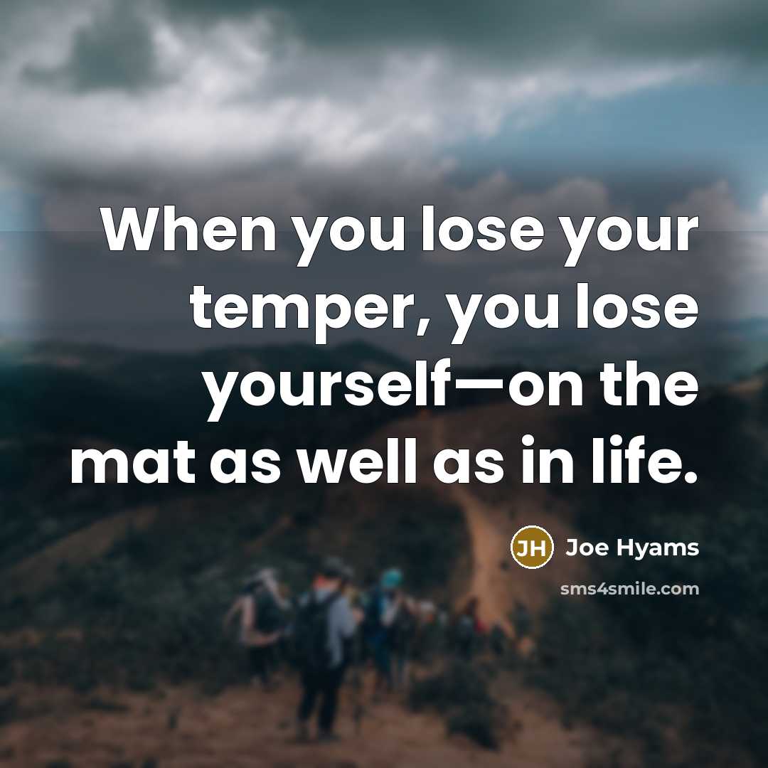 “When you lose your temper, you lose yourself—on the mat…” quote by Joe Hyams