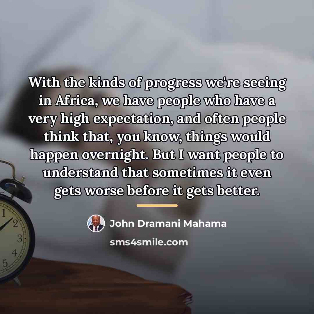 “With the kinds of progress we're seeing in Africa, we…” quote by John Dramani Mahama