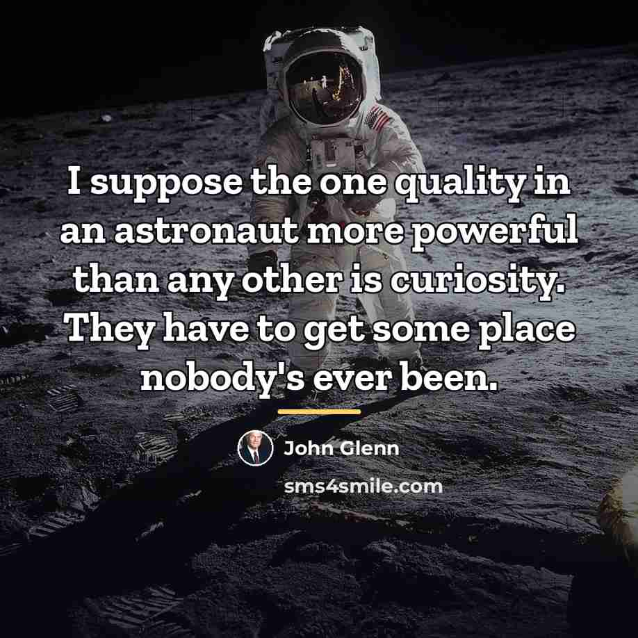 “I suppose the one quality in an astronaut more powerful…” quote by John Glenn