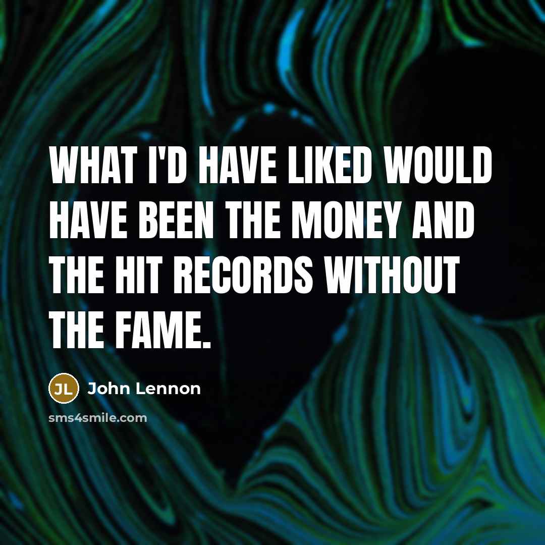“What I'd have liked would have been the money and…” quote by John Lennon