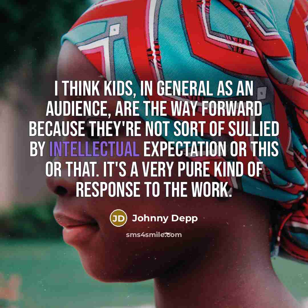 “I think kids, in general as an audience, are the…” quote by Johnny Depp