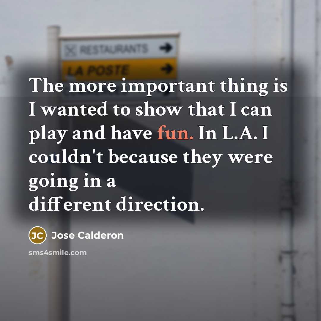“The more important thing is I wanted to show that…” quote by Jose Calderon