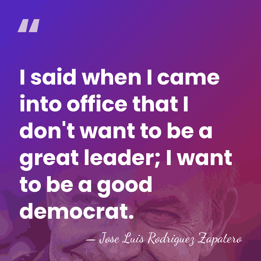 I said when I came into office that I don't want to&hellip; - Jose Luis Rodriguez Zapatero