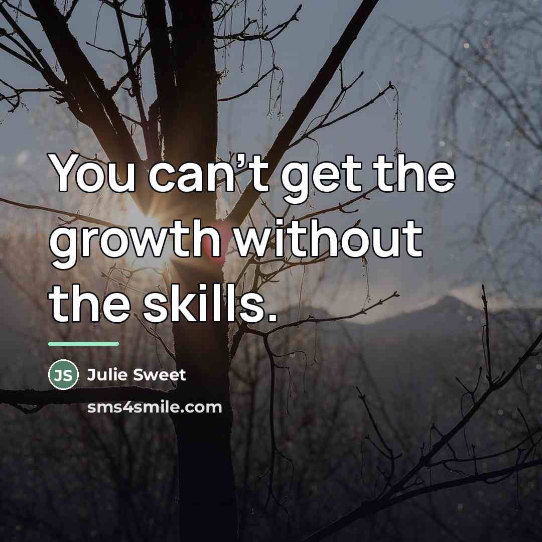 “You can't get the growth without the skills.…” quote by Julie Sweet