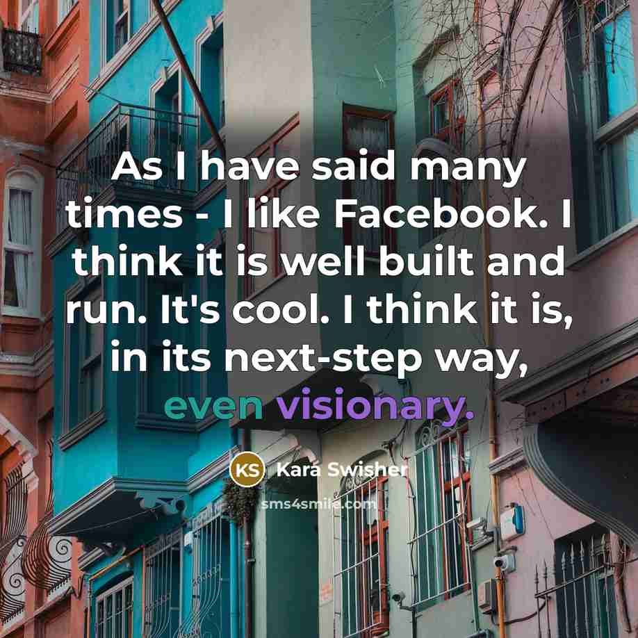 “As I have said many times - I like Facebook.…” quote by Kara Swisher