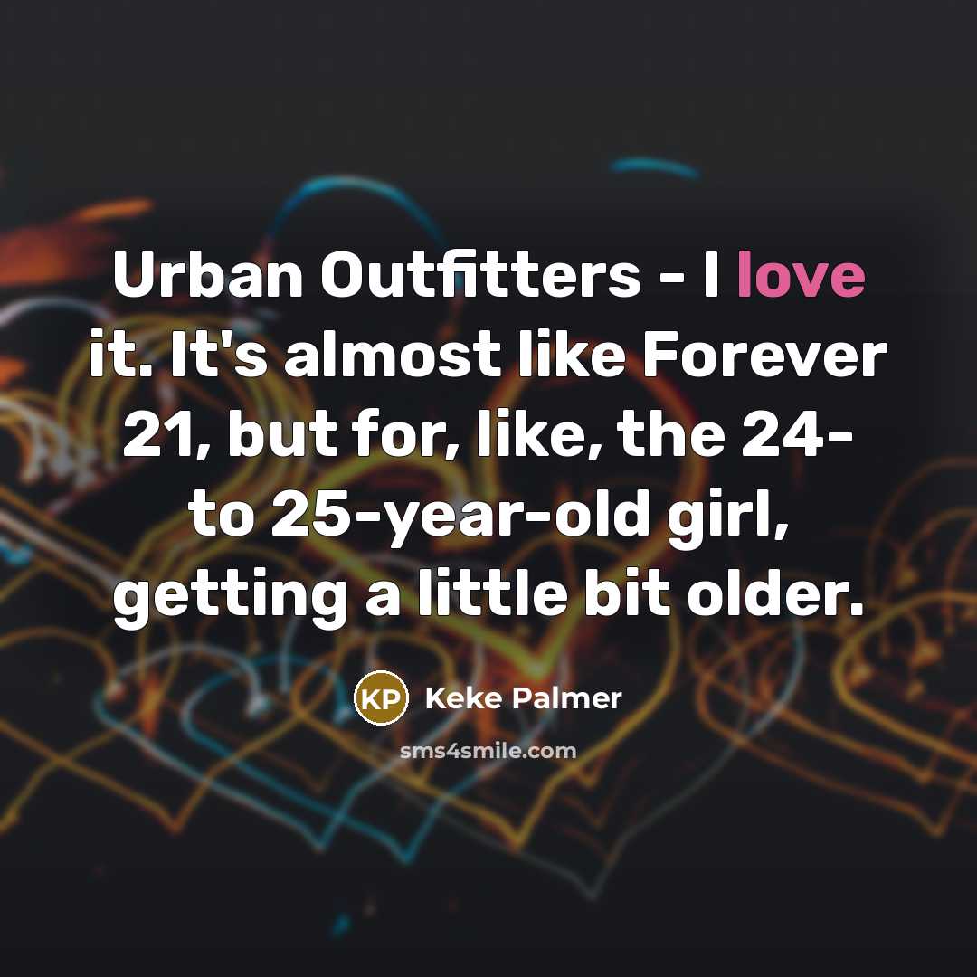 “Urban Outfitters - I love it. It's almost like Forever…” quote by Keke Palmer