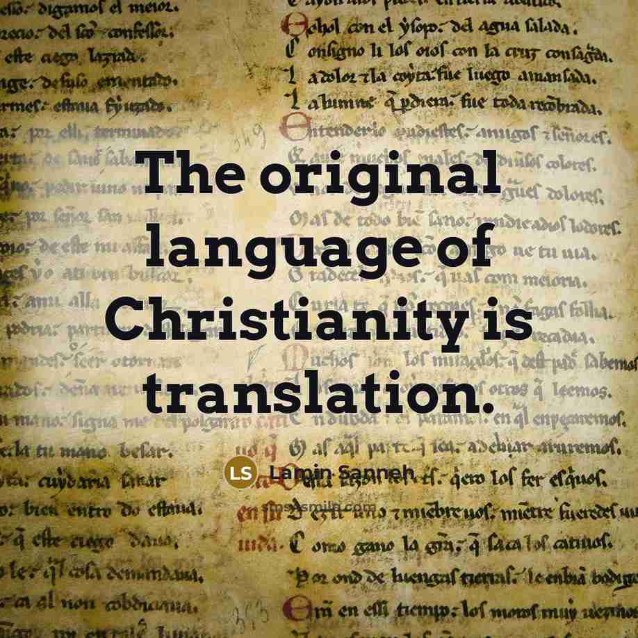 “The original language of Christianity is translation.…” quote by Lamin Sanneh