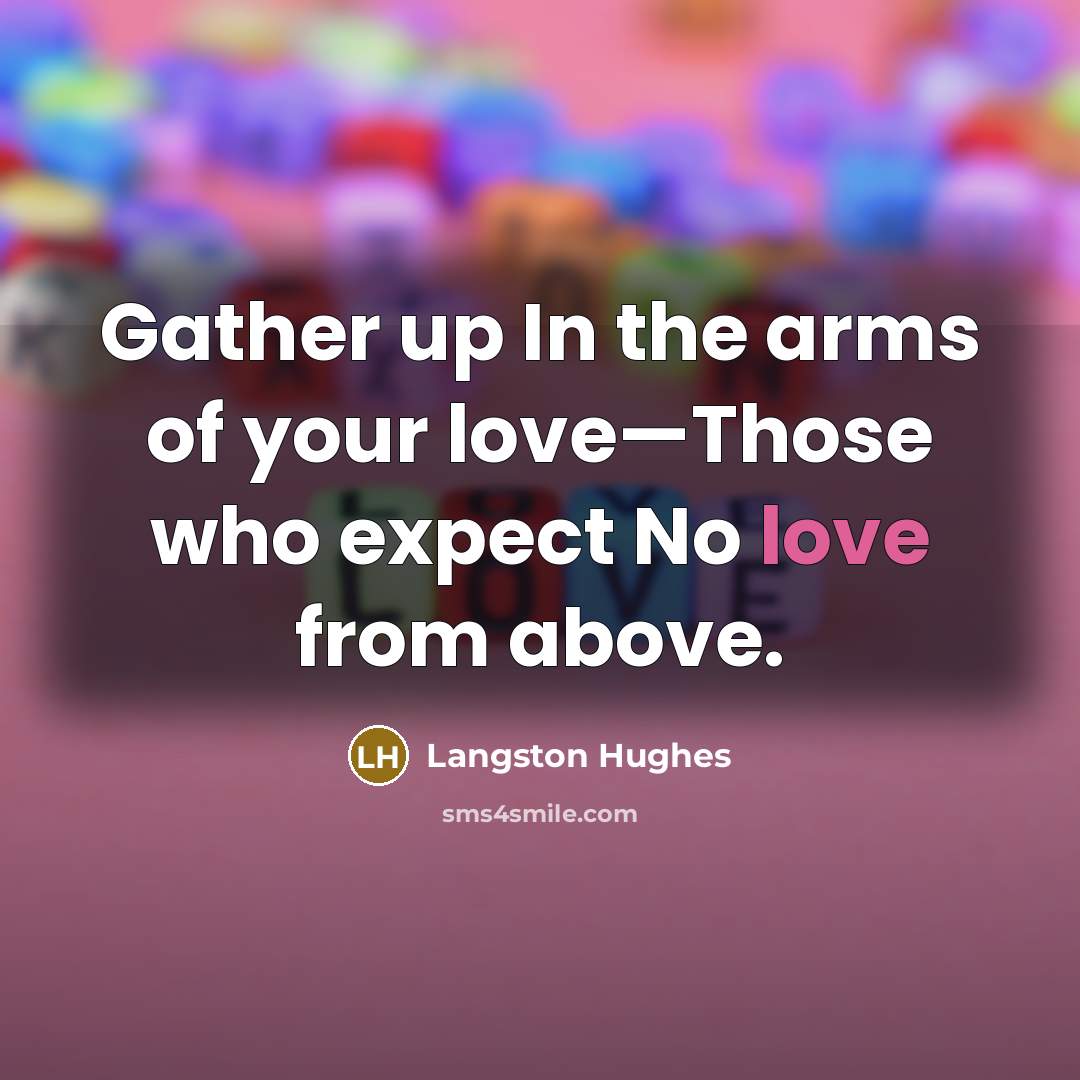 “Gather up In the arms of your love—Those who expect…” quote by Langston Hughes
