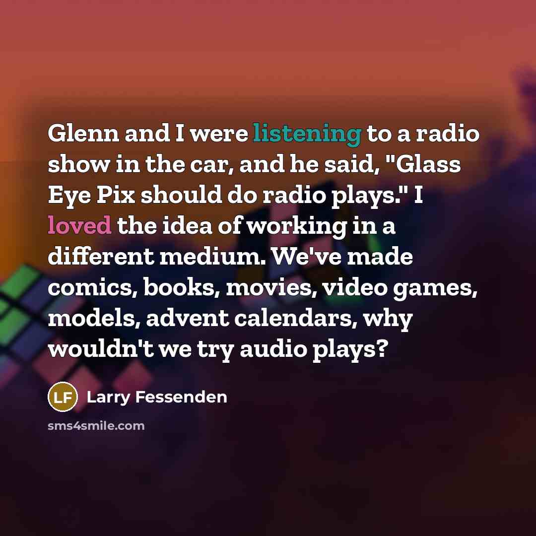 “Glenn and I were listening to a radio show in…” quote by Larry Fessenden