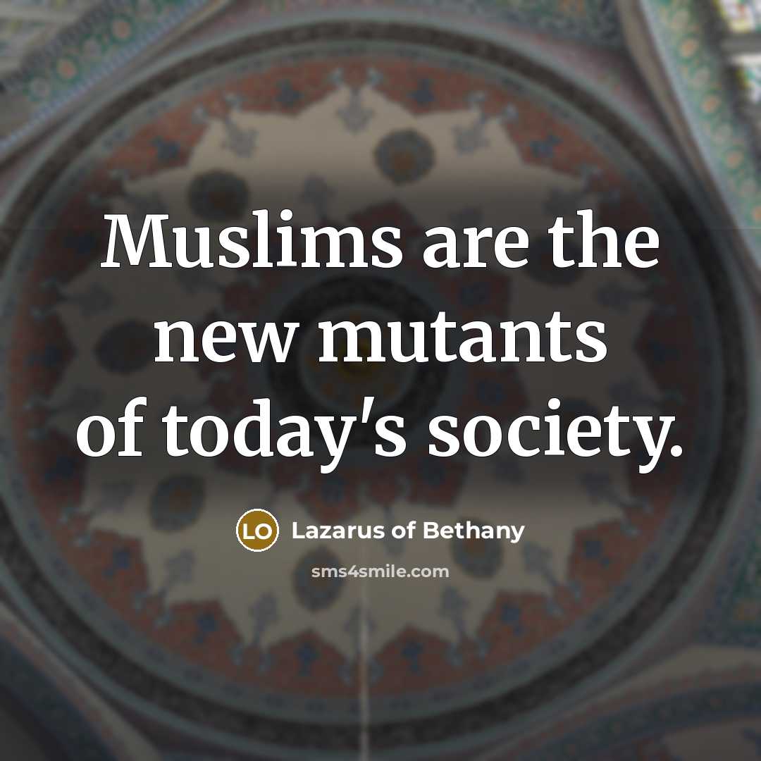 “Muslims are the new mutants of today's society.…” quote by Lazarus of Bethany