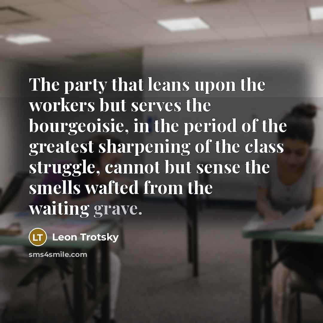 “The party that leans upon the workers but serves the…” quote by Leon Trotsky
