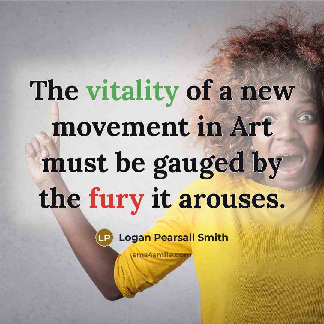 “The vitality of a new movement in Art must be…” quote by Logan Pearsall Smith