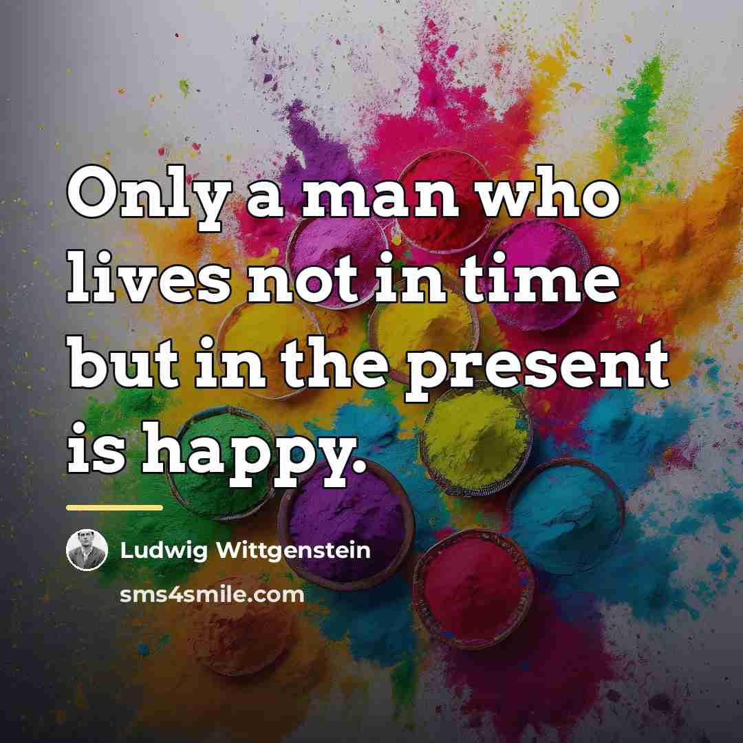 “Only a man who lives not in time but in…” quote by Ludwig Wittgenstein