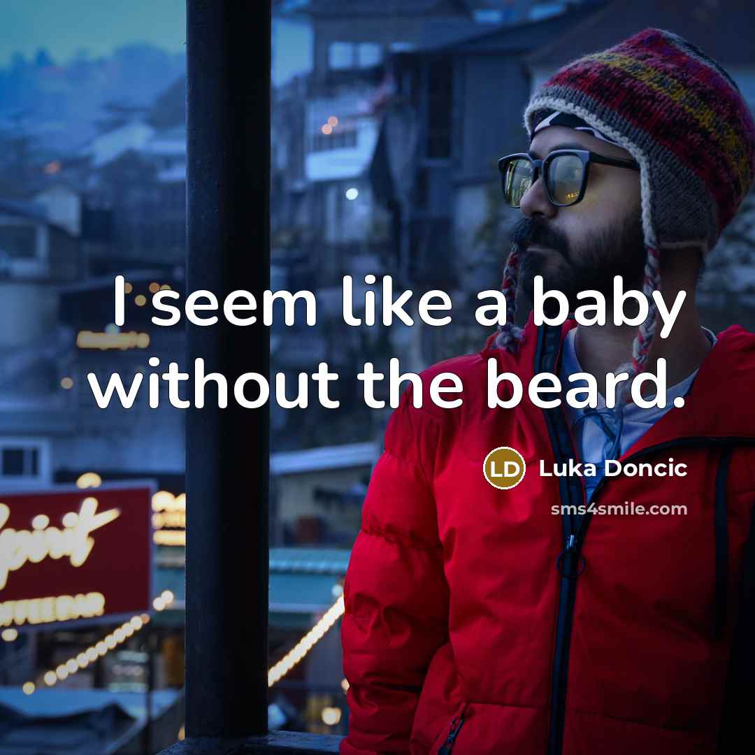 “I seem like a baby without the beard.…” quote by Luka Doncic