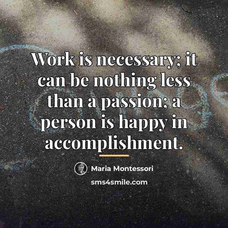 “Work is necessary; it can be nothing less than a…” quote by Maria Montessori