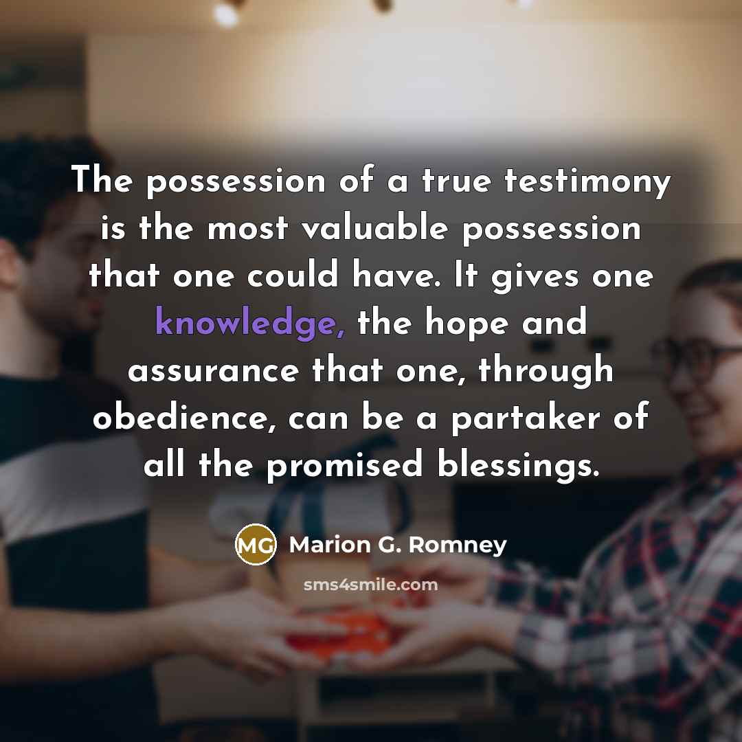 “The possession of a true testimony is the most valuable…” quote by Marion G. Romney