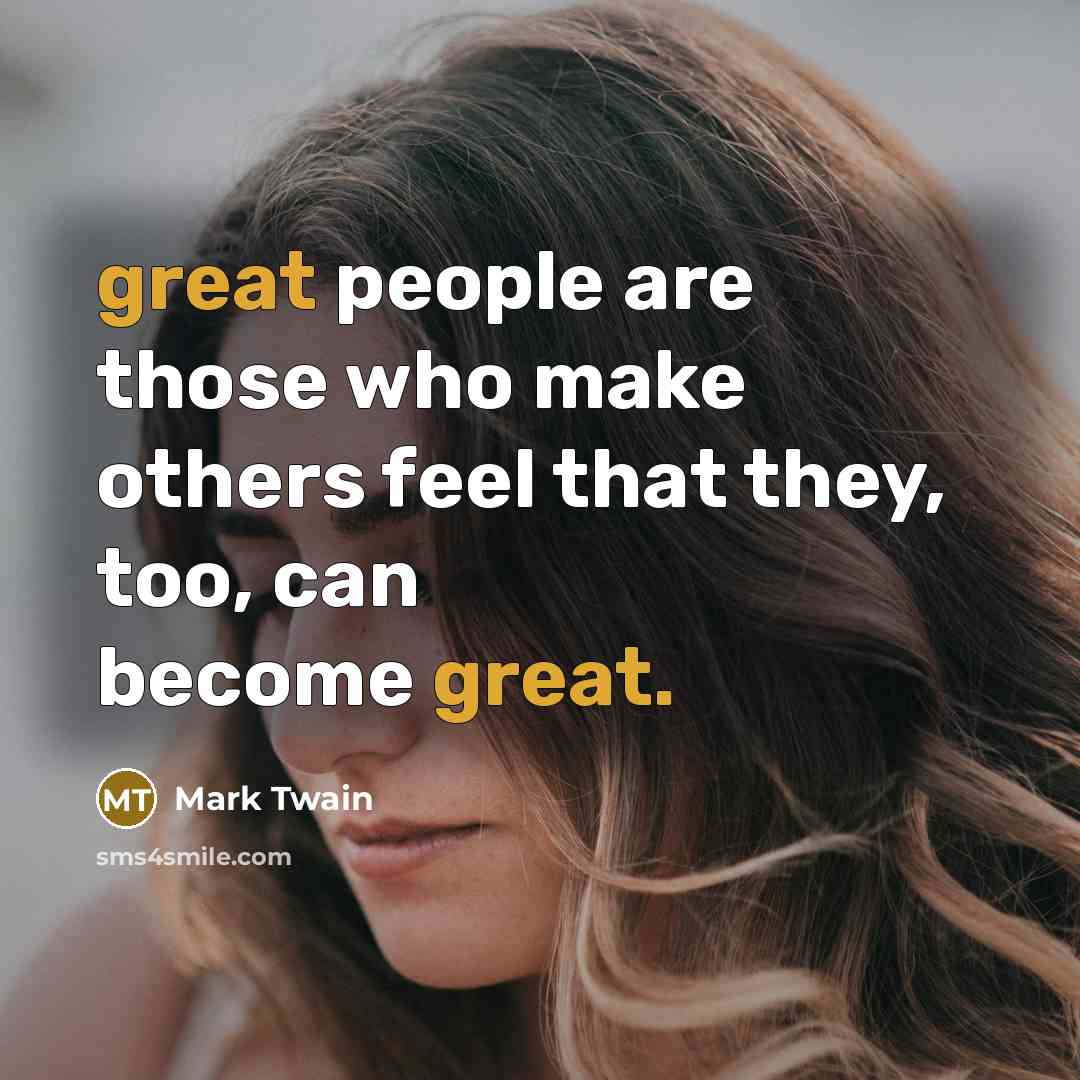 “great people are those who make others feel that they,…” quote by Mark Twain