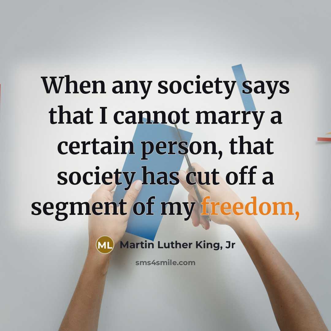 “When any society says that I cannot marry a certain…” quote by Martin Luther King, Jr