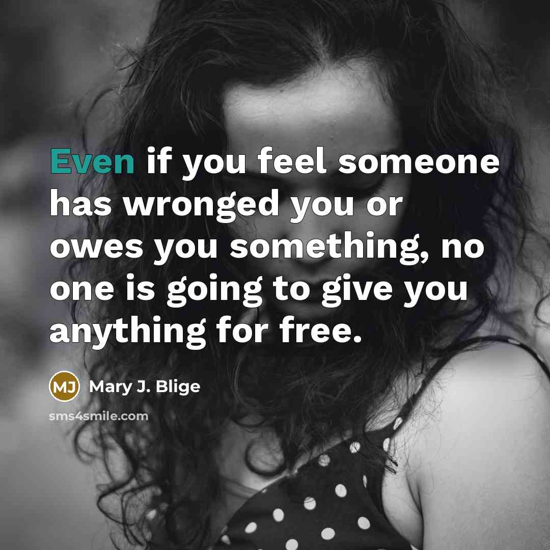 “Even if you feel someone has wronged you or owes…” quote by Mary J. Blige