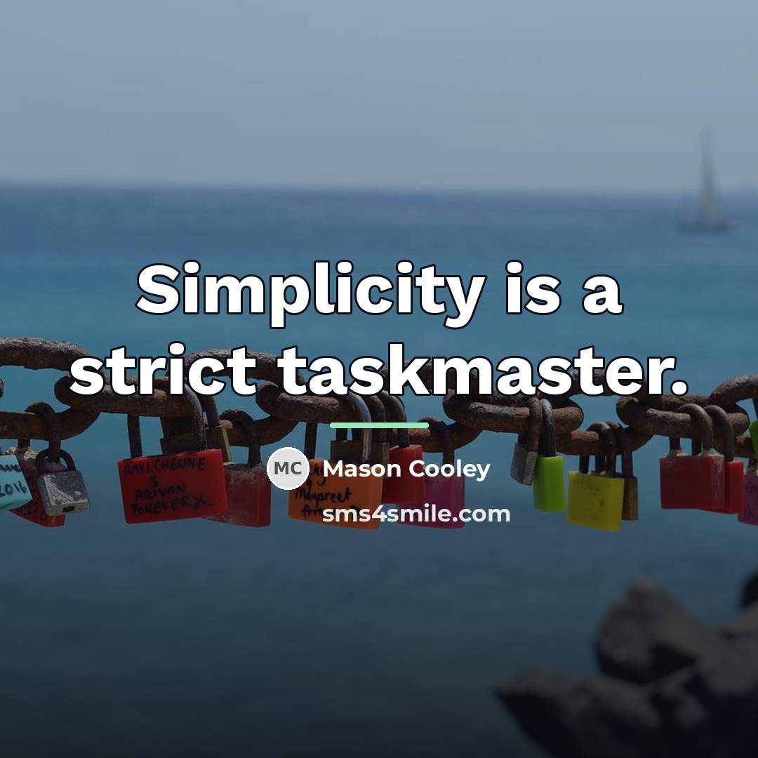 “Simplicity is a strict taskmaster.…” quote by Mason Cooley