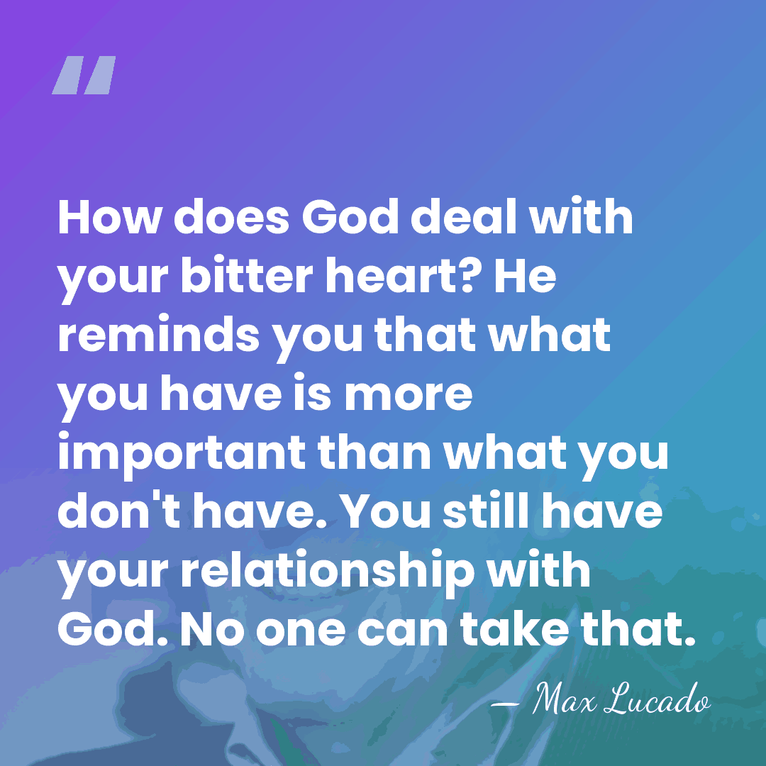 How does God deal with your bitter heart? He reminds you that&hellip; - Max Lucado