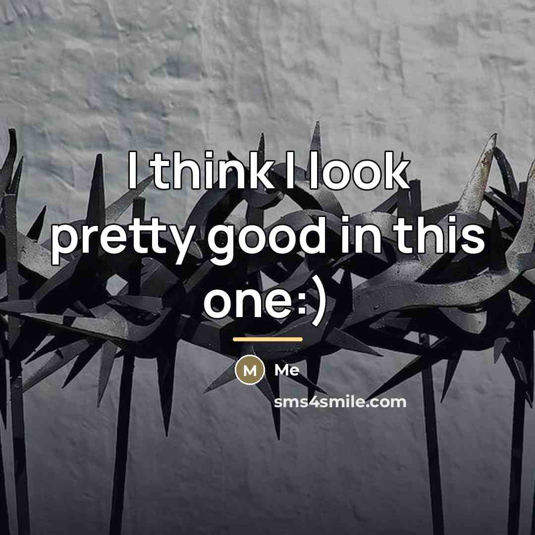 “I think I look pretty good in this one:)…” quote by Me