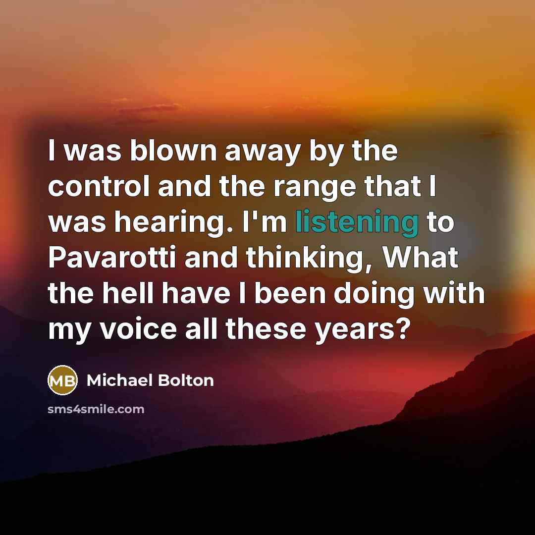 “I was blown away by the control and the range…” quote by Michael Bolton