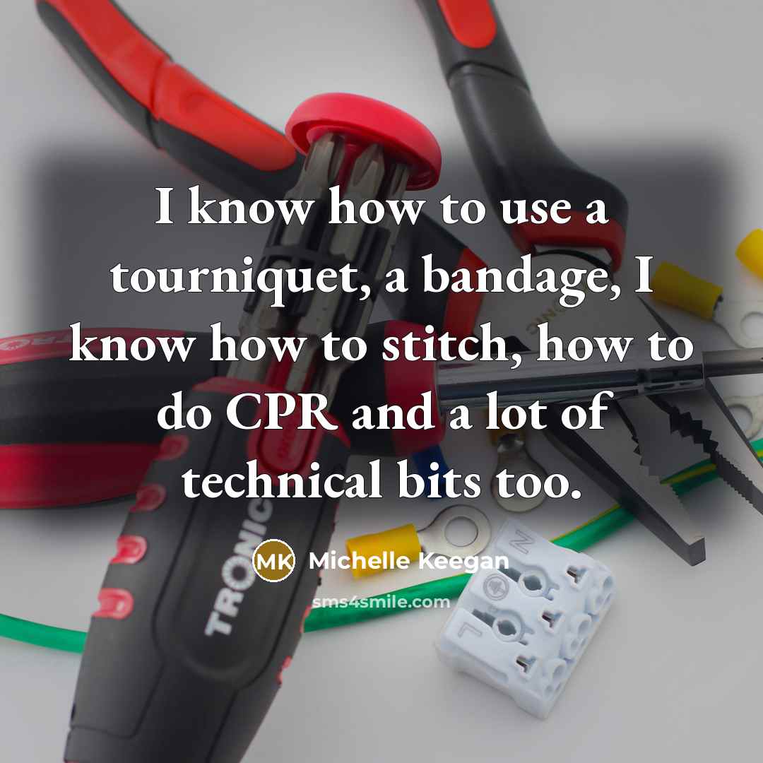 “I know how to use a tourniquet, a bandage, I…” quote by Michelle Keegan