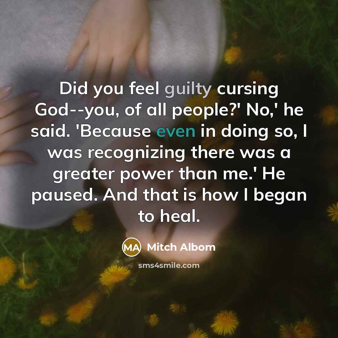 “Did you feel guilty cursing God--you, of all people?' No,'…” quote by Mitch Albom