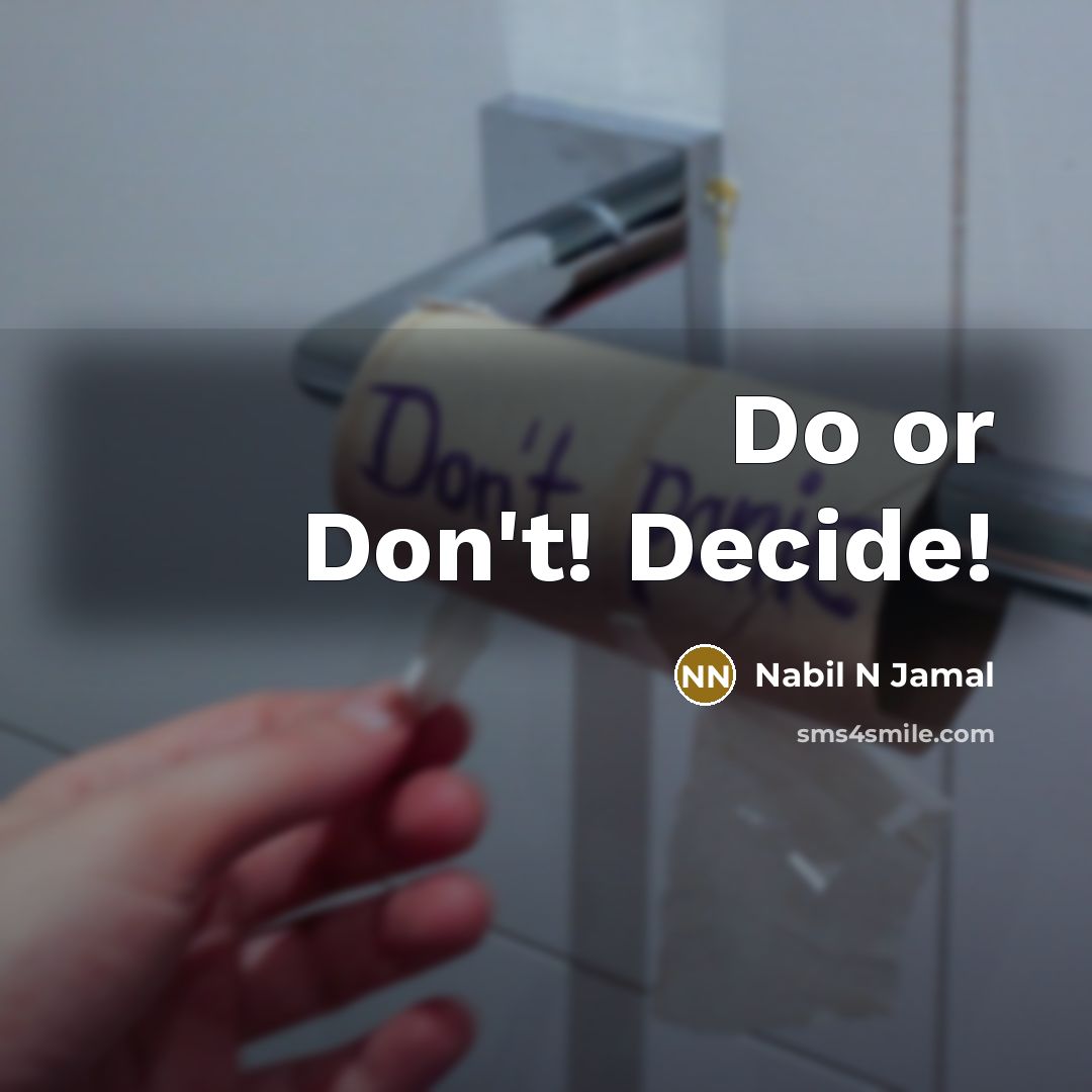 “Do or Don't! Decide!…” quote by Nabil N Jamal