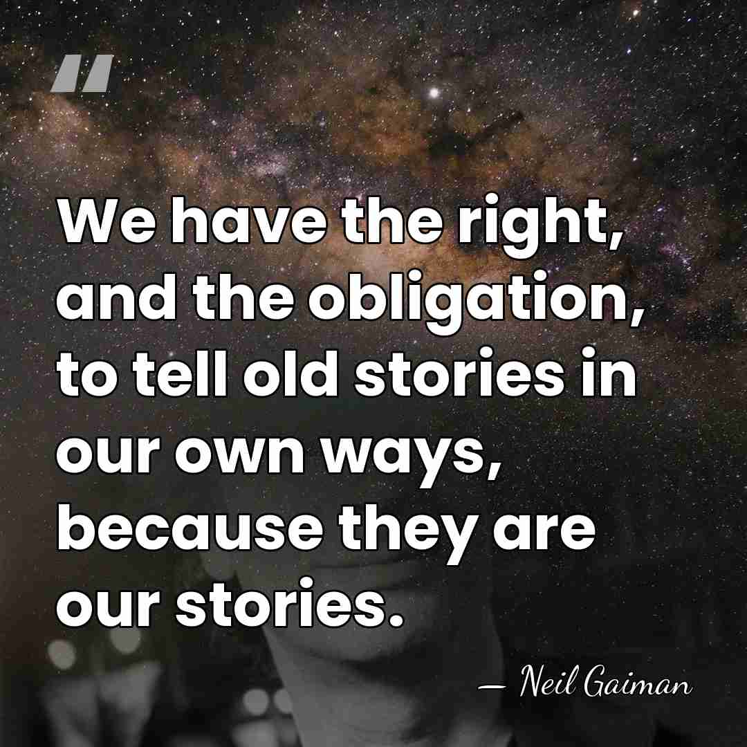 We have the right, and the obligation, to tell old stories in&hellip; - Neil Gaiman