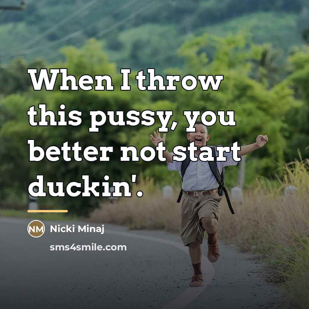 “When I throw this pussy, you better not start duckin'.…” quote by Nicki Minaj