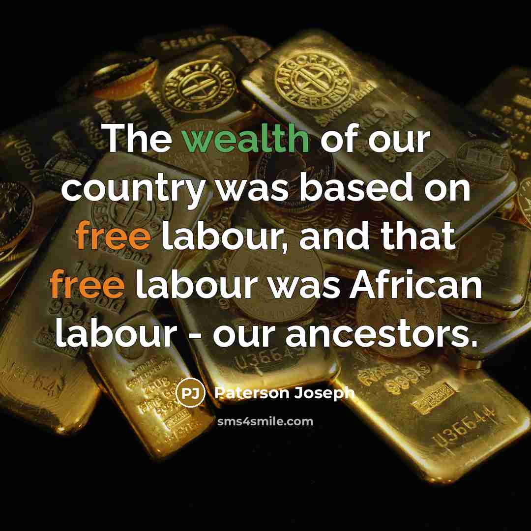 “The wealth of our country was based on free labour,…” quote by Paterson Joseph