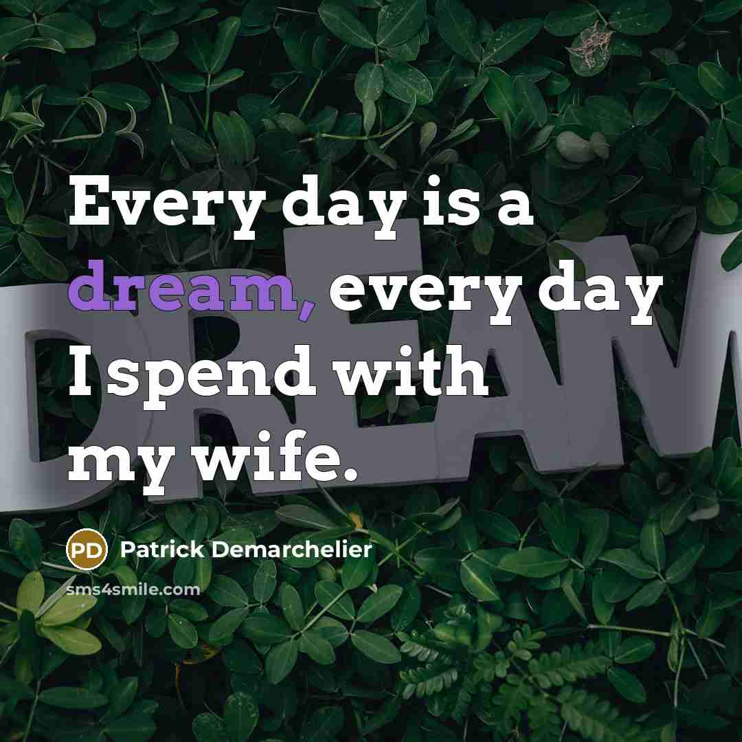 “Every day is a dream, every day I spend with…” quote by Patrick Demarchelier