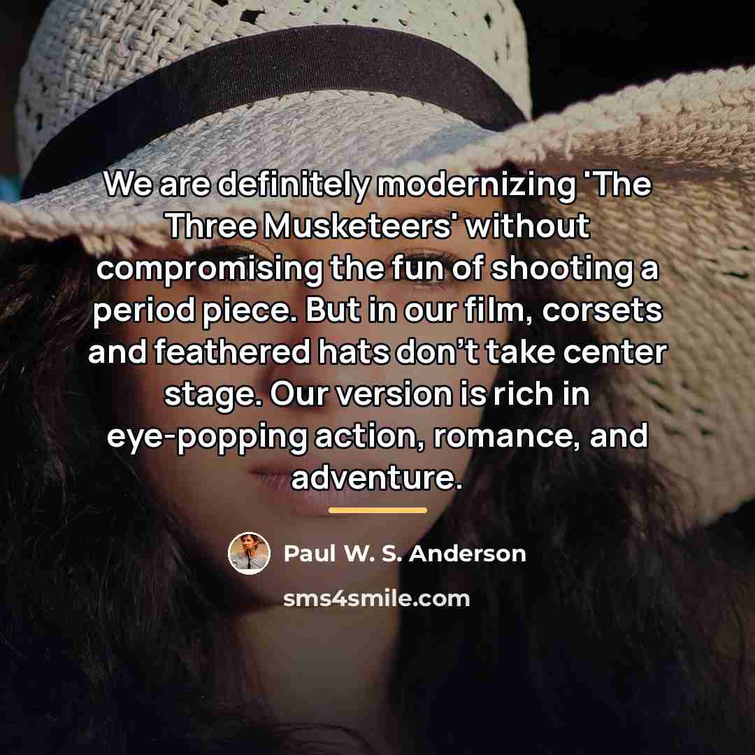 “We are definitely modernizing 'The Three Musketeers' without compromising the…” quote by Paul W. S. Anderson