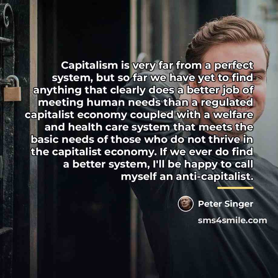 “Capitalism is very far from a perfect system, but so…” quote by Peter Singer