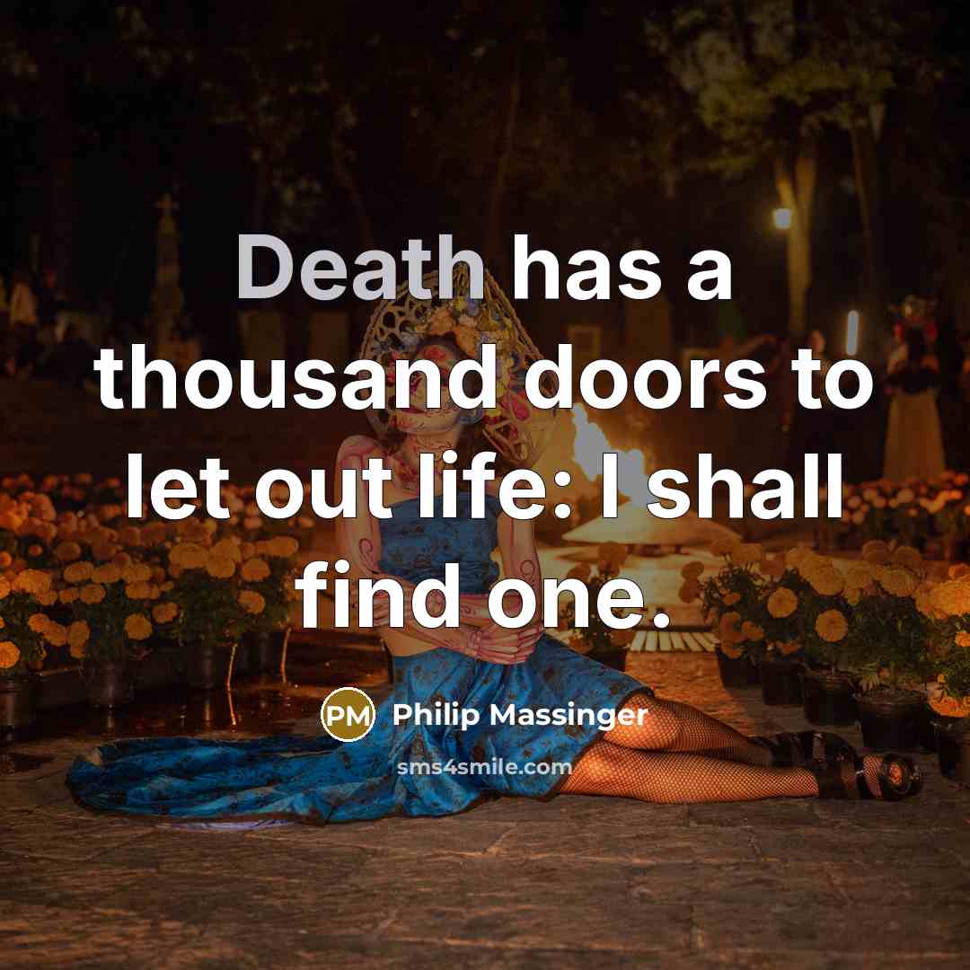 “Death has a thousand doors to let out life: I…” quote by Philip Massinger