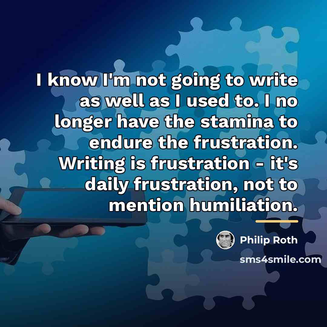 “I know I'm not going to write as well as…” quote by Philip Roth