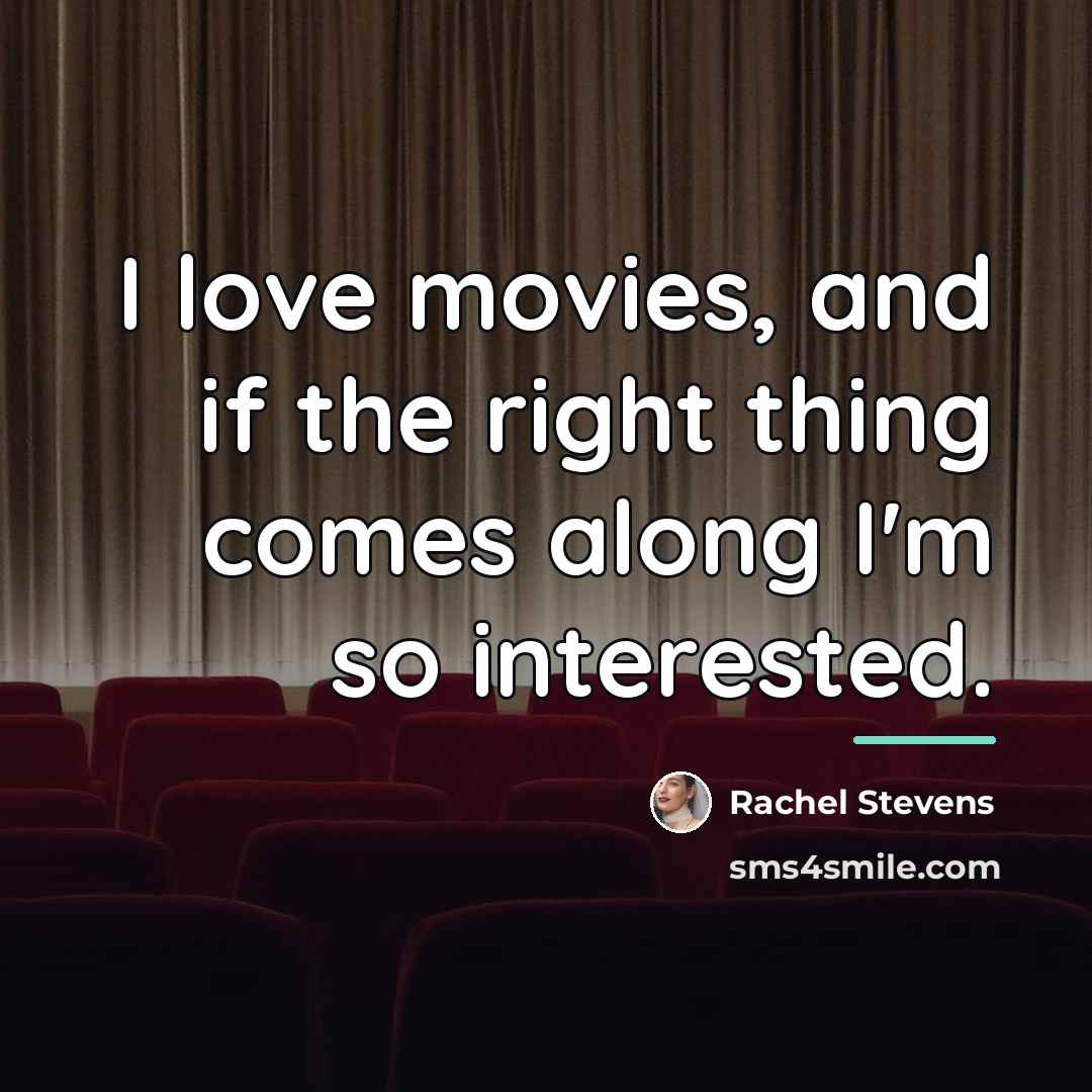 “I love movies, and if the right thing comes along…” quote by Rachel Stevens