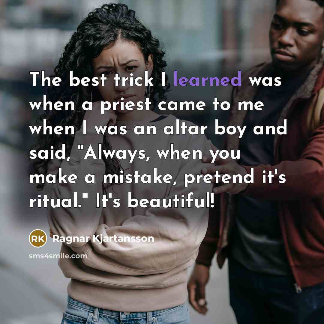 “The best trick I learned was when a priest came…” quote by Ragnar Kjartansson