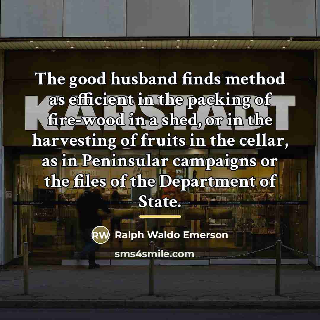 “The good husband finds method as efficient in the packing…” quote by Ralph Waldo Emerson