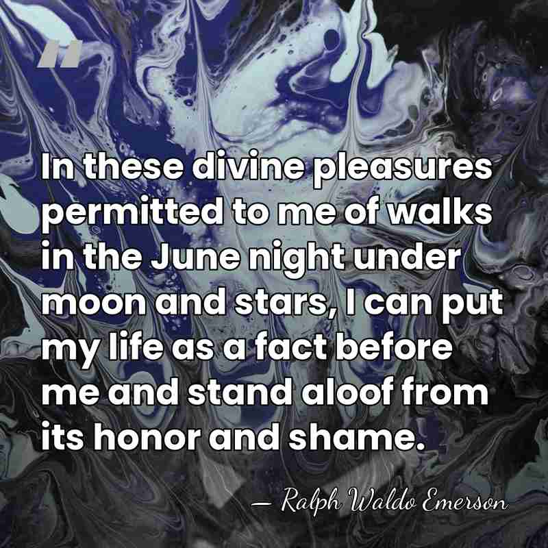 In these divine pleasures permitted to me of walks in the June&hellip; - Ralph Waldo Emerson