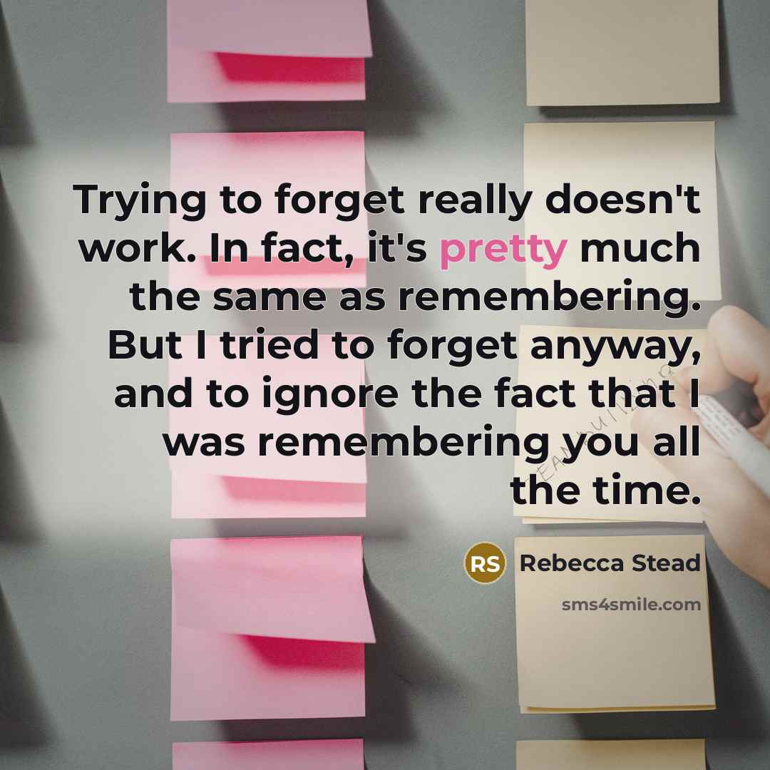 “Trying to forget really doesn't work. In fact, it's pretty…” quote by Rebecca Stead