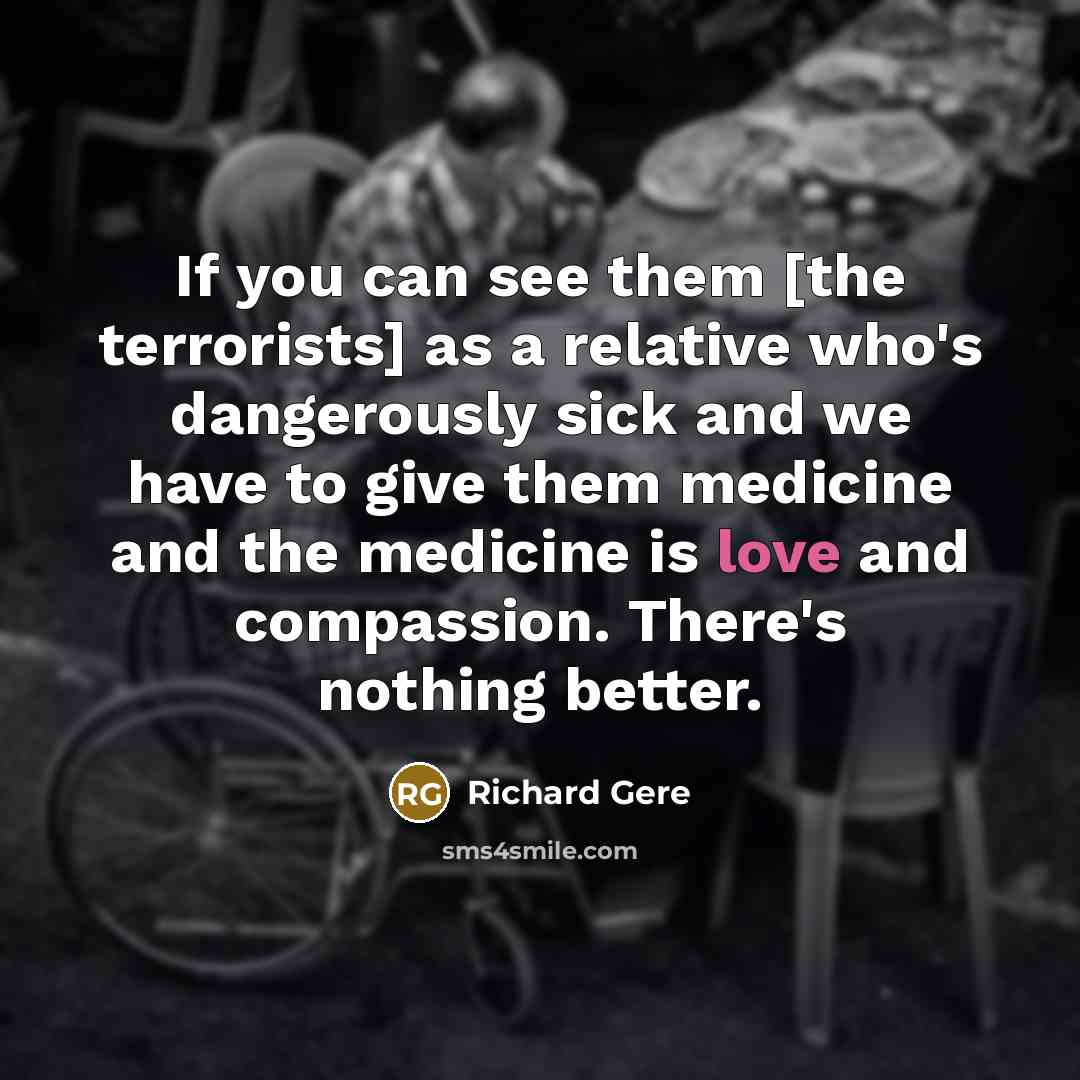 “If you can see them [the terrorists] as a relative…” quote by Richard Gere