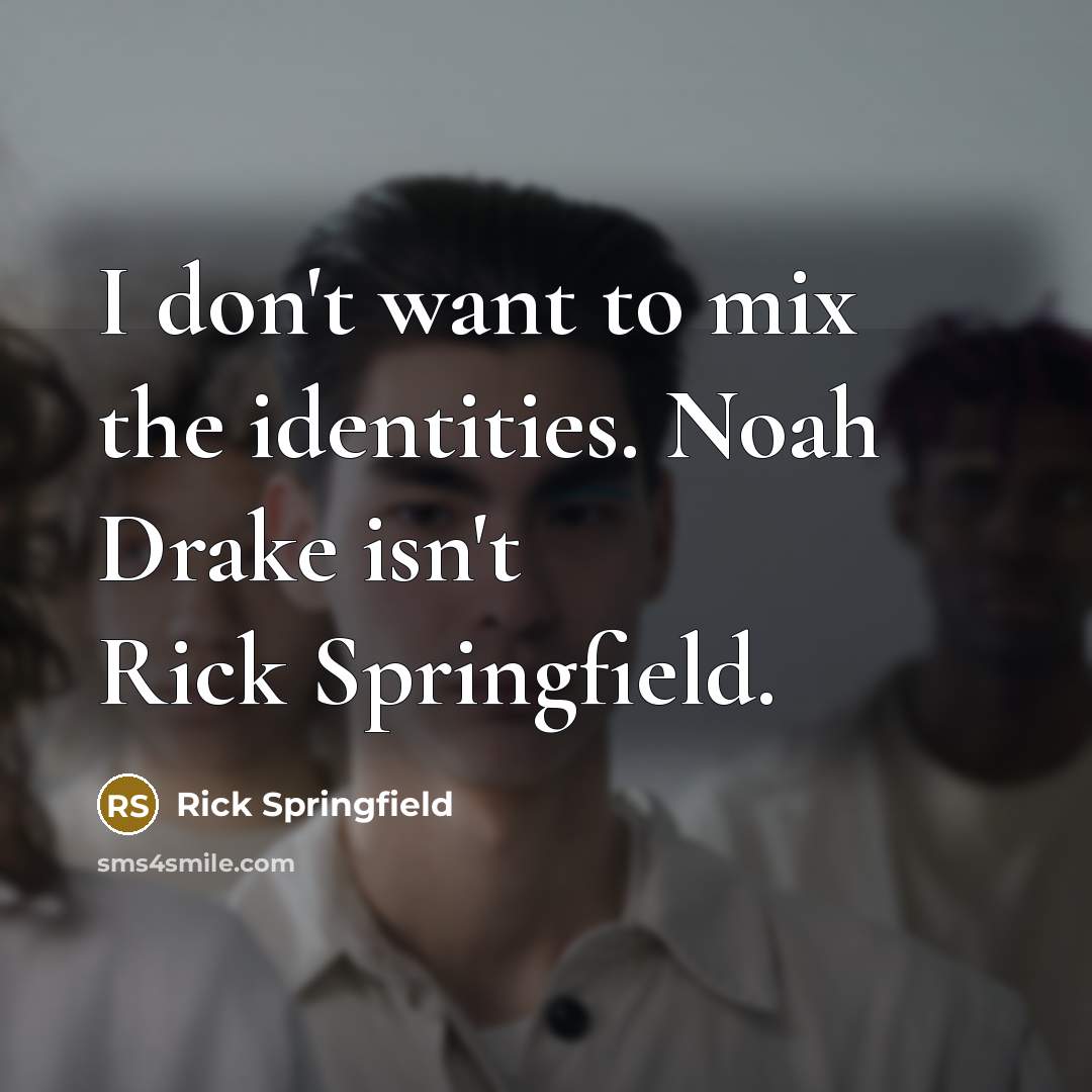 “I don't want to mix the identities. Noah Drake isn't…” quote by Rick Springfield