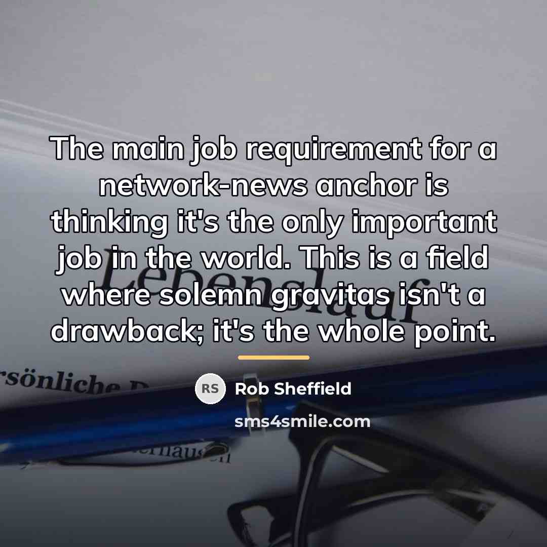 “The main job requirement for a network-news anchor is thinking…” quote by Rob Sheffield