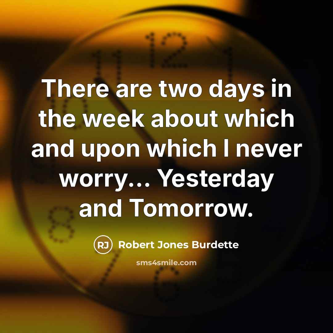 “There are two days in the week about which and…” quote by Robert Jones Burdette