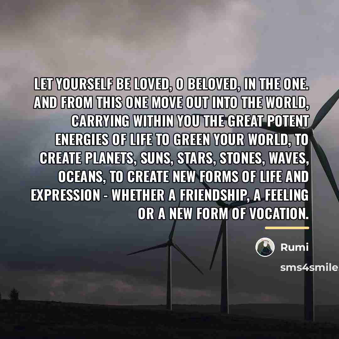 “Let yourself be loved, O Beloved, in the One. And…” quote by Rumi