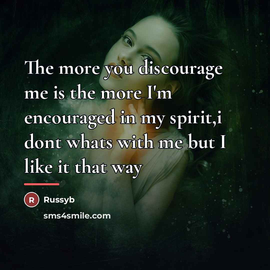 “The more you discourage me is the more I'm encouraged…” quote by Russyb